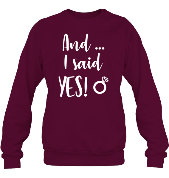 And I Said Yes Bachelorette Shirt For Women Unisex Fleece Pullover Sweatshirt