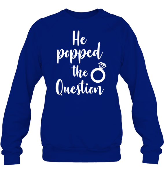 He Popped The Question Bachelorette Shirt For Women Unisex Fleece Pullover Sweatshirt