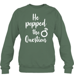 He Popped The Question Bachelorette Shirt For Women Unisex Fleece Pullover Sweatshirt