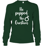 He Popped The Question Bachelorette Shirt For Women Unisex Long Sleeve Classic Tee