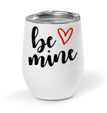 Be Mine Valentine's Day Coffee Cup, Tumbler, Wine Drinking Mug For Adults