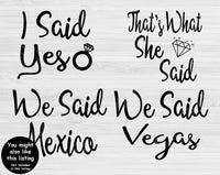 I Said Yes Svg, That's What She Said, We Said Mexico, and We Said Vegas Svg Files For Cricut and Silhouette. Bachelorette Party Svg.