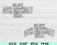 In My 14th Birthday Era Svg Files For Cricut, 14th Birthday Svg, 14 Year Old Svg Dxf Png Eps Cut Files Silhouette