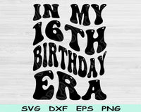 In My Birthday Era Svg Files For Cricut, 16th Birthday Svg, 16 Year Old Svg Dxf Png Eps Cut Files Silhouette