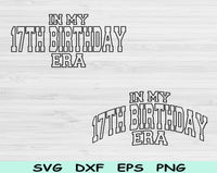 In My 17th Birthday Era Svg Files For Cricut, 17th Birthday Svg, 17 Year Old Svg Dxf Png Eps Cut Files Silhouette