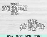 In My 17th Birthday Era Svg Files For Cricut, 17th Birthday Svg, 17 Year Old Svg Dxf Png Eps Cut Files Silhouette