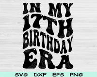 In My Birthday Era Svg Files For Cricut, 17th Birthday Svg, 17 Year Old Svg Dxf Png Eps Cut Files Silhouette