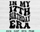 In My Birthday Era Svg Files For Cricut, 17th Birthday Svg, 17 Year Old Svg Dxf Png Eps Cut Files Silhouette