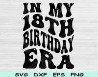 In My Birthday Era Svg Files For Cricut, 18th Birthday Svg, 18 Year Old Svg Dxf Png Eps Cut Files Silhouette