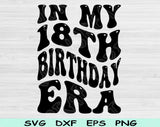 In My Birthday Era Svg Files For Cricut, 18th Birthday Svg, 18 Year Old Svg Dxf Png Eps Cut Files Silhouette