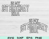In My 1st Birthday Era Svg Files For Cricut, 1st Birthday Svg, 1 Year Old Svg Dxf Png Eps Cut Files Silhouette