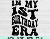 In My Birthday Era Svg Files For Cricut, 1st Birthday Svg, 1 Year Old Svg Dxf Png Eps Cut Files Silhouette