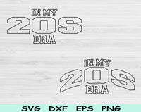 In My 20s Era Svg Files For Cricut, 20s Birthday Svg, Twenties Era Svg Dxf Png Eps Cut Files Silhouette