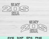 In My 20s Era Svg Files For Cricut, 20s Birthday Svg, Twenties Era Svg Dxf Png Eps Cut Files Silhouette