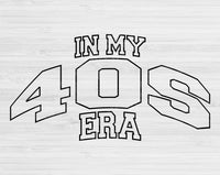 In My 40s Era Svg Files For Cricut, 40s Birthday Svg, Fourties Era Svg Dxf Png Eps Cut Files Silhouette