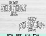 In My 5th Birthday Era Svg Files For Cricut, 5th Birthday Svg, 5 Year Old Svg Dxf Png Eps Cut Files Silhouette