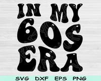 In My Birthday Era Svg Files For Cricut, 60s Birthday Svg, Sixties Era Svg Dxf Png Eps Cut Files Silhouette