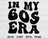 In My Birthday Era Svg Files For Cricut, 60s Birthday Svg, Sixties Era Svg Dxf Png Eps Cut Files Silhouette