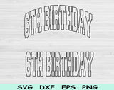 6th Birthday Svg Files For Cricut, Sixth Birthday Svg, 6 Year Old Svg Dxf Png Eps Cut Files Silhouette