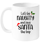 Let's Be Naughty And Save Santa The Trip Funny Christmas Coffee Mug
