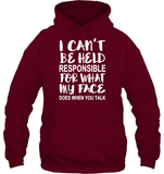 I Can't Be Held Responsible For What My Face Does When You Talk Shirt Unisex Heavyweight Pullover Hoodie