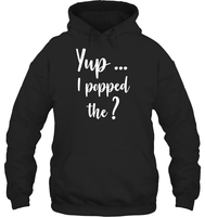 Yup I Popped The Question Bachelor Shirt For Men Unisex Heavyweight Pullover Hoodie