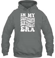In My Eighteenth Birthday Era Birthday Shirt Unisex Heavyweight Pullover Hoodie