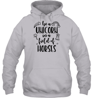 Be A Unicorn In A Field Of Horses Shirt Unisex Heavyweight Pullover Hoodie
