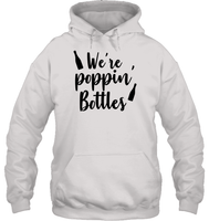 We're Poppin Bottles Bachelorette Shirt For Women Unisex Heavyweight Pullover Hoodie