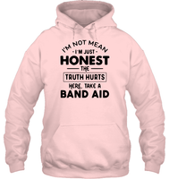 I'm Not Mean I'm Just Honest The Truth Hurts Here Take A Band Aid Shirt Unisex Heavyweight Pullover Hoodie