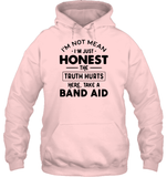 I'm Not Mean I'm Just Honest The Truth Hurts Here Take A Band Aid Shirt Unisex Heavyweight Pullover Hoodie