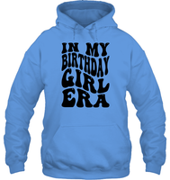 In My Birthday Girl Era Birthday Shirt Unisex Heavyweight Pullover Hoodie