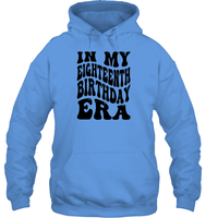 In My Eighteenth Birthday Era Birthday Shirt Unisex Heavyweight Pullover Hoodie