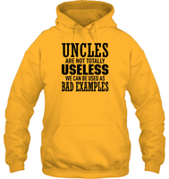 Uncles Are Not Totally Useless We Can Be Used As Bad Examples Family Shirt Unisex Heavyweight Pullover Hoodie