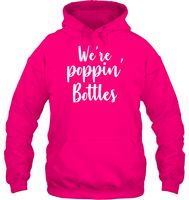 We're Poppin Bottles Bachelorette Shirt For Women Unisex Heavyweight Pullover Hoodie