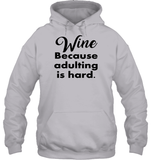 Wine Because Adulting is Hard Shirt Unisex Heavyweight Pullover Hoodie