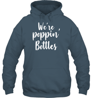 We're Poppin Bottles Bachelorette Shirt For Women Unisex Heavyweight Pullover Hoodie