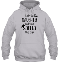 Let's Be Naughty And Save Santa The Trip Christmas Shirt Unisex Heavyweight Pullover Hoodie