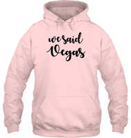 We Said Vegas Bachelorette Unisex Heavyweight Pullover Hoodie For Women