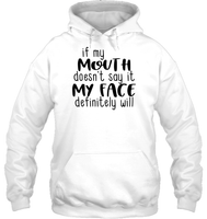 If My Mouth Doesn't Say It My Face Definitely Will Shirt Unisex Heavyweight Pullover Hoodie