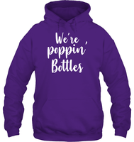 We're Poppin Bottles Bachelorette Shirt For Women Unisex Heavyweight Pullover Hoodie