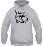 We're Poppin Bottles Bachelorette Shirt For Women Unisex Heavyweight Pullover Hoodie