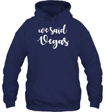 We Said Vegas Bachelorette Shirt For Women Unisex Heavyweight Pullover Hoodie