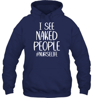 I See Naked People Nurse Shirt Unisex Heavyweight Pullover Hoodie