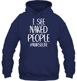 I See Naked People Nurse Shirt Unisex Heavyweight Pullover Hoodie