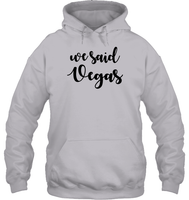 We Said Vegas Bachelorette Unisex Heavyweight Pullover Hoodie For Women