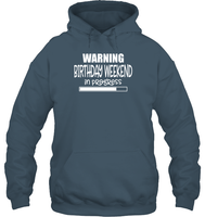 Warning Birthday Weekend In Progress Unisex Heavyweight Pullover Hoodie