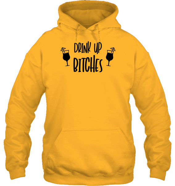 Drink Up Bitches Shirt Unisex Heavyweight Pullover Hoodie