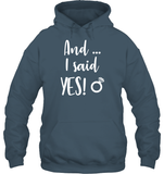 And I Said Yes Bachelorette Shirt For Women Unisex Heavyweight Pullover Hoodie