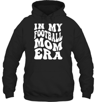 In My Football Mom Era Sports Shirt Unisex Heavyweight Pullover Hoodie